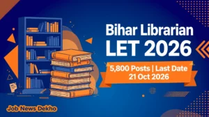 Bihar Librarian LET 2026 — 5,800 School Librarian posts, apply online before 21 October 2026