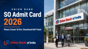 Union Bank SO Admit Card 2026 – Download Phase 2 Hall Ticket